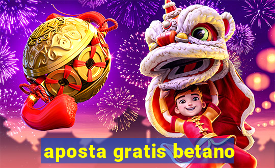 aposta gratis betano